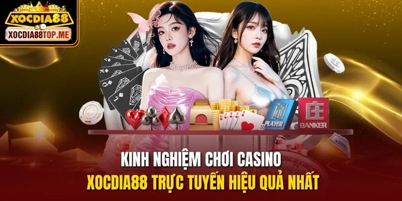 Kinh Nghiệm Chơi Casino Xocdia88 Trực Tuyến Hiệu Quả Nhất