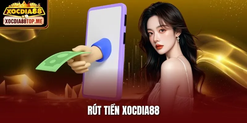 Hướng Dẫn Rút Tiền Xocdia88 Nhanh Gọn, Thành Công 100%